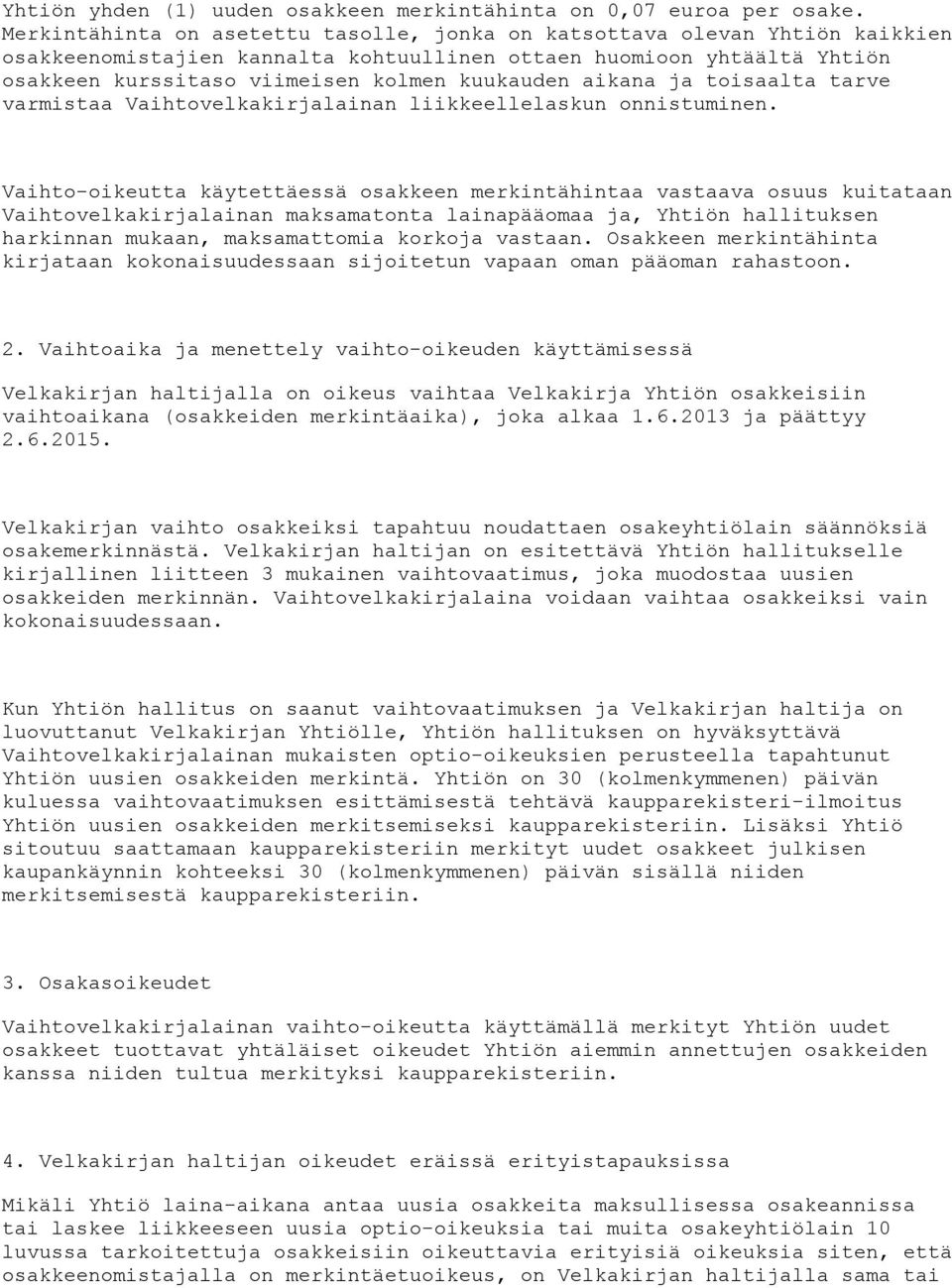 aikana ja toisaalta tarve varmistaa Vaihtovelkakirjalainan liikkeellelaskun onnistuminen.