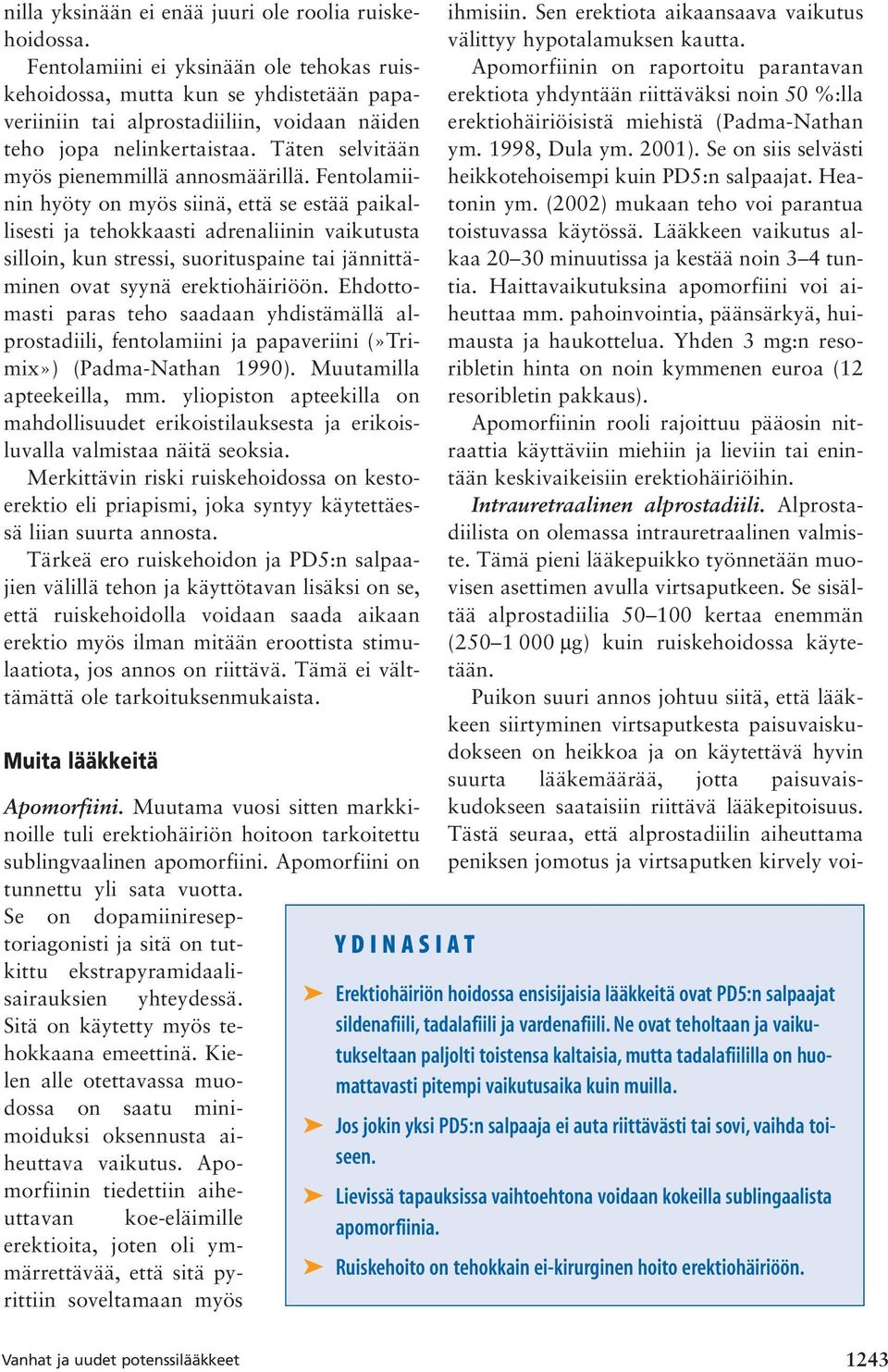 Täten selvitään myös pienemmillä annosmäärillä.