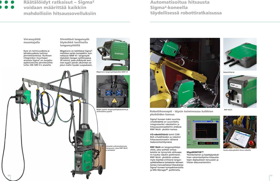 Siirrettävä langansyöttöyksikkö teollisella langansyötöllä Migatronic on kehittänyt Sigma 2 - mallistoa varten kompaktin, kannettavan MWF 41 -langansyöttöyksikön (langan syöttönopeus 3 m/min), jossa