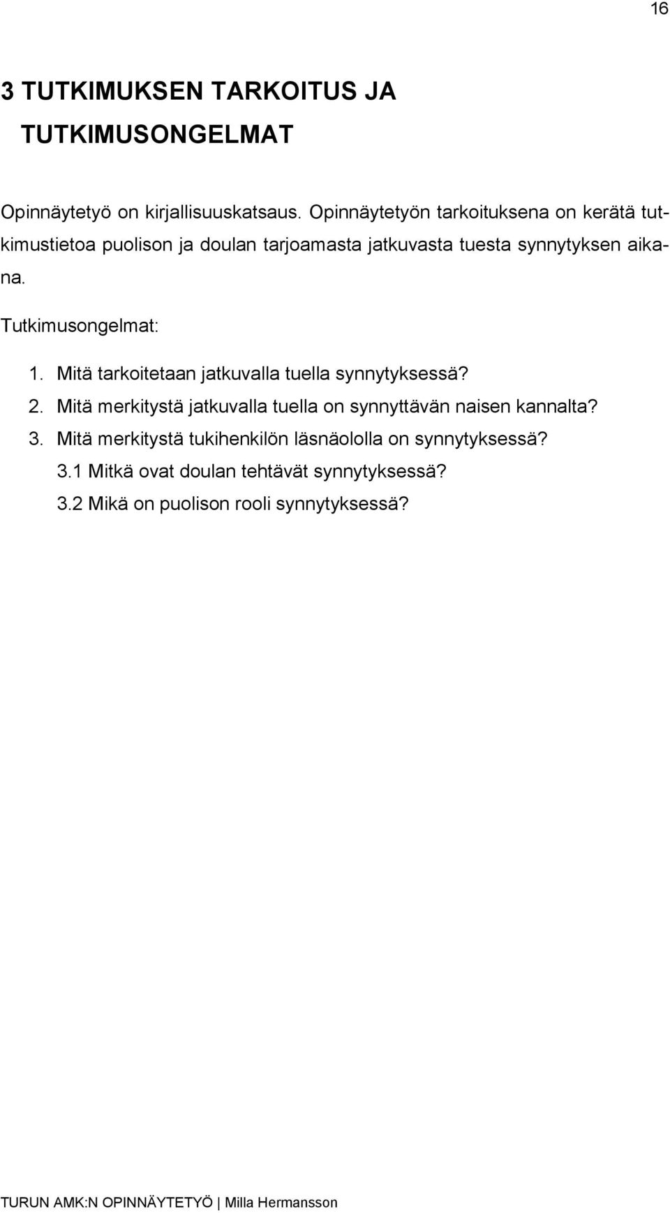 Tutkimusongelmat: 1. Mitä tarkoitetaan jatkuvalla tuella synnytyksessä? 2.