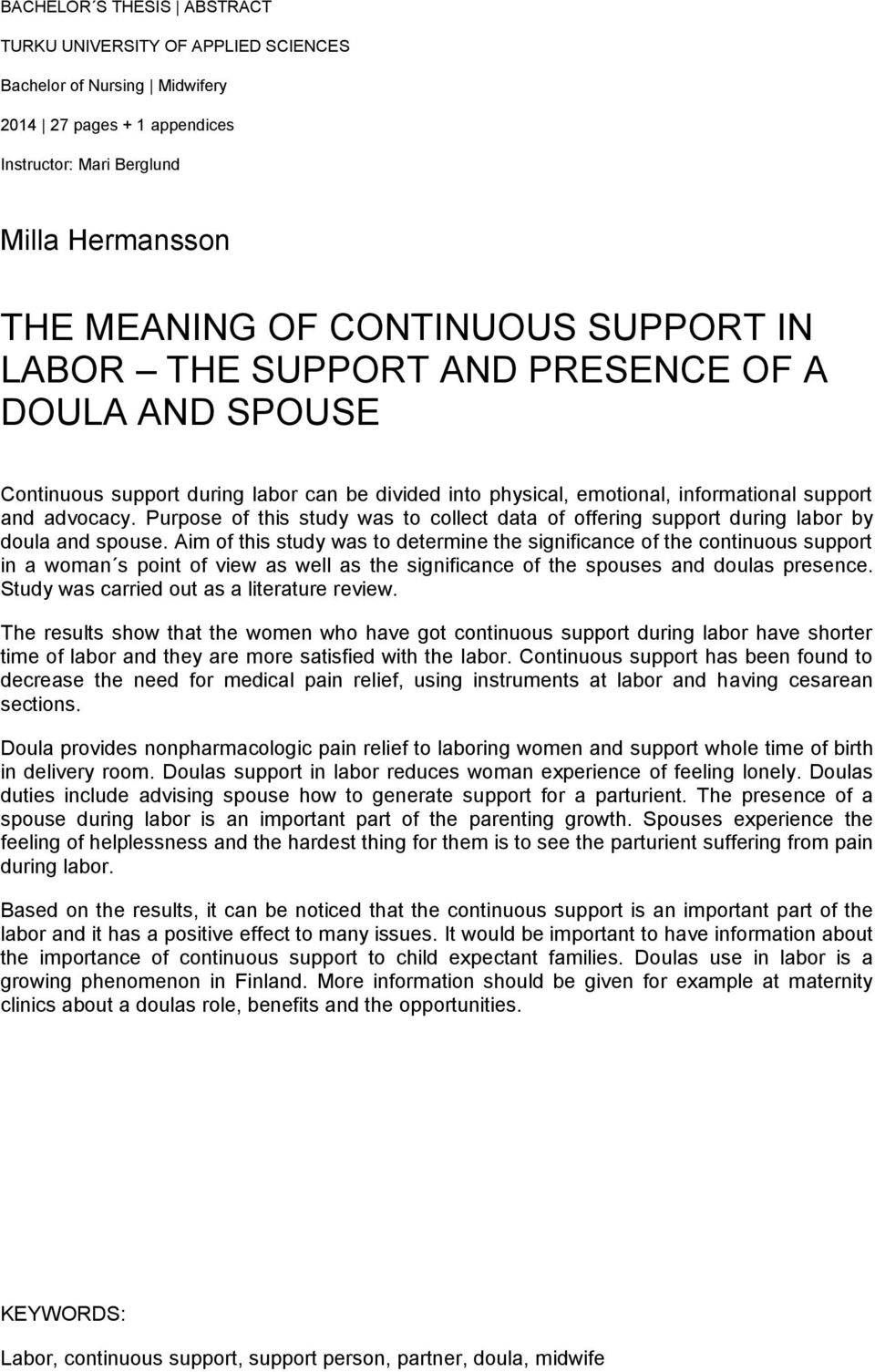Purpose of this study was to collect data of offering support during labor by doula and spouse.