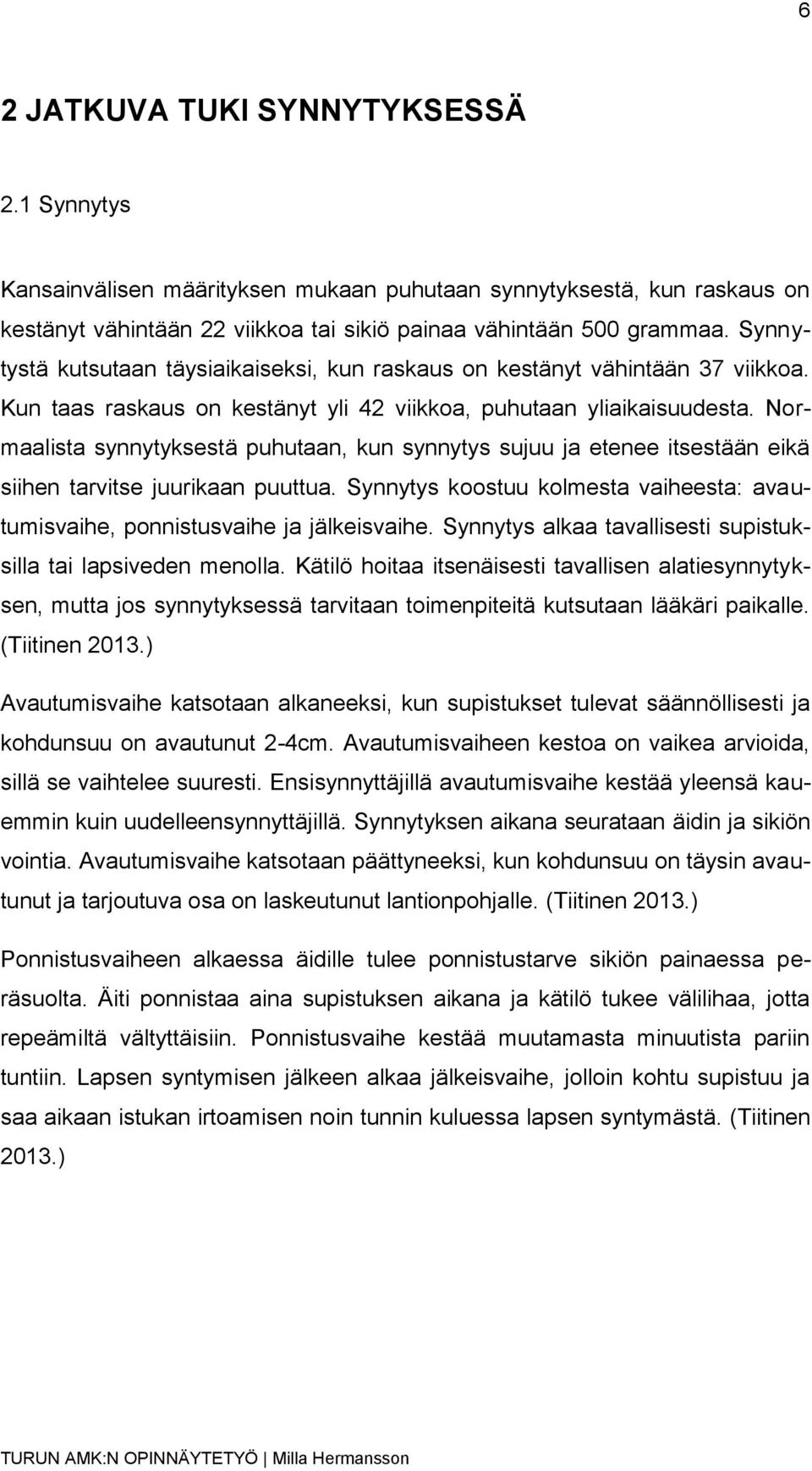 Normaalista synnytyksestä puhutaan, kun synnytys sujuu ja etenee itsestään eikä siihen tarvitse juurikaan puuttua. Synnytys koostuu kolmesta vaiheesta: avautumisvaihe, ponnistusvaihe ja jälkeisvaihe.