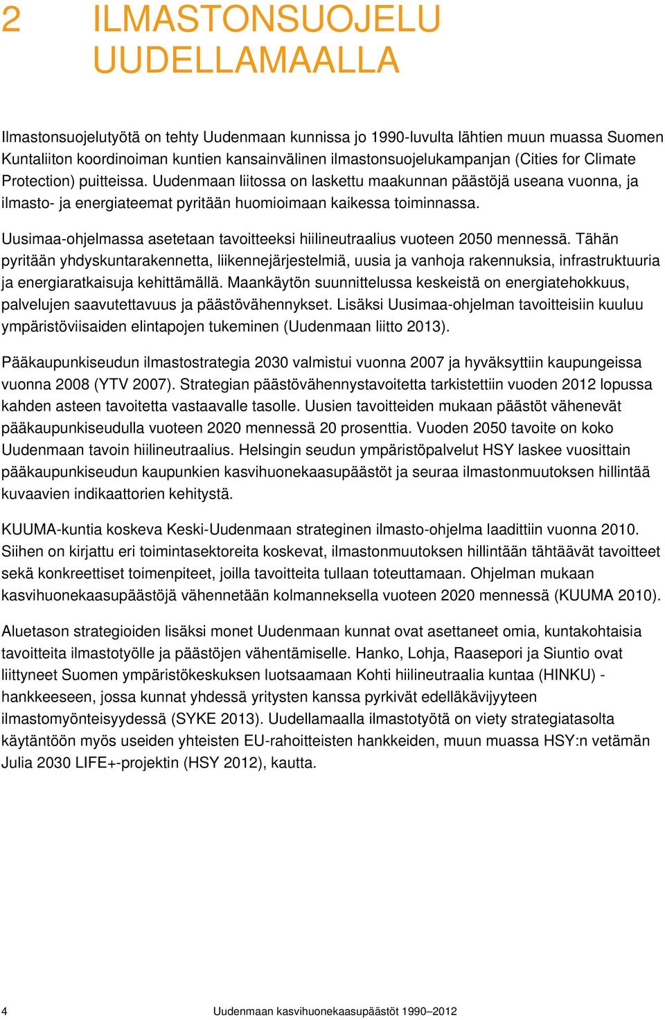 Uusimaa-ohjelmassa asetetaan tavoitteeksi hiilineutraalius vuoteen 2050 mennessä.