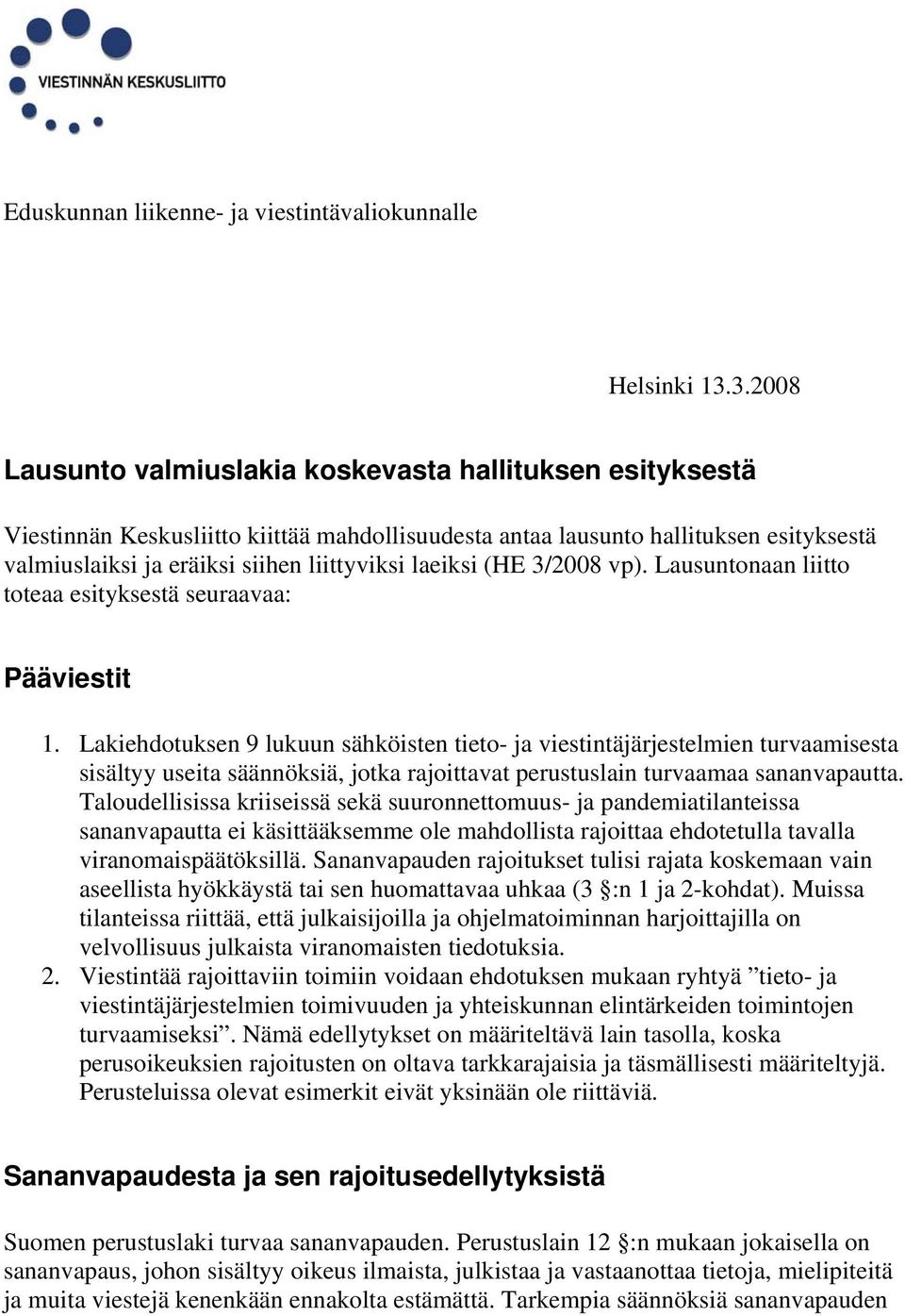 laeiksi (HE 3/2008 vp). Lausuntonaan liitto toteaa esityksestä seuraavaa: Pääviestit 1.