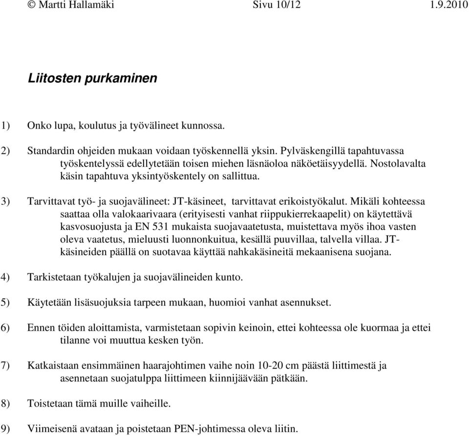 3) Tarvittavat työ- ja suojavälineet: JT-käsineet, tarvittavat erikoistyökalut.