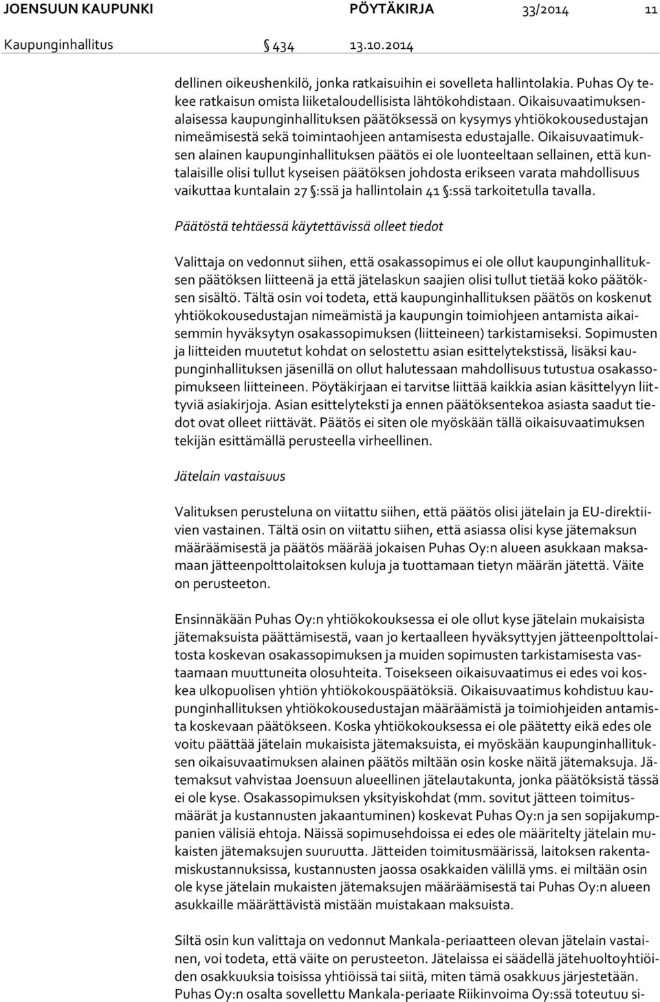 Oi kai su vaa ti muk senalai ses sa kaupunginhallituksen päätöksessä on kysymys yhtiökokousedustajan ni meä mi ses tä sekä toimintaohjeen antamisesta edustajalle.