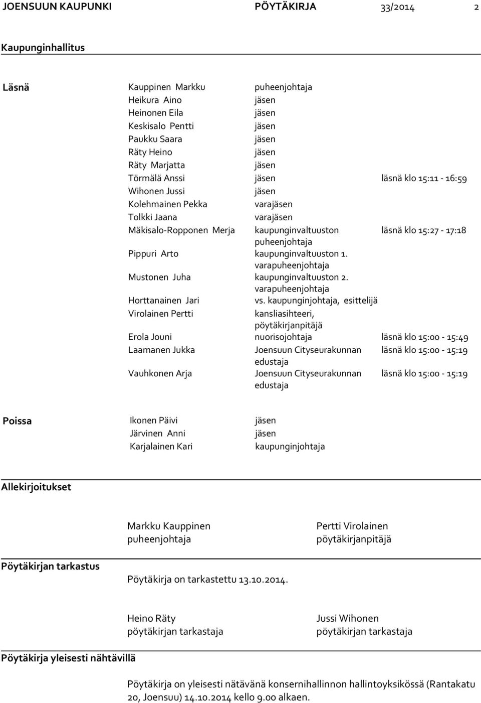 puheenjohtaja Pippuri Arto kaupunginvaltuuston 1. varapuheenjohtaja Mustonen Juha kaupunginvaltuuston 2. varapuheenjohtaja Horttanainen Jari vs.