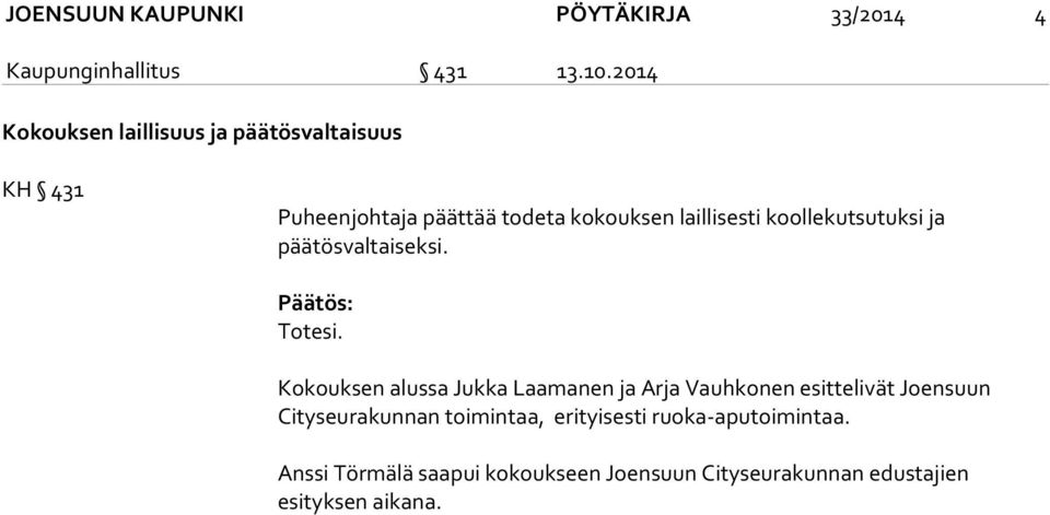 koollekutsutuksi ja päätösvaltaiseksi. Päätös: Totesi.