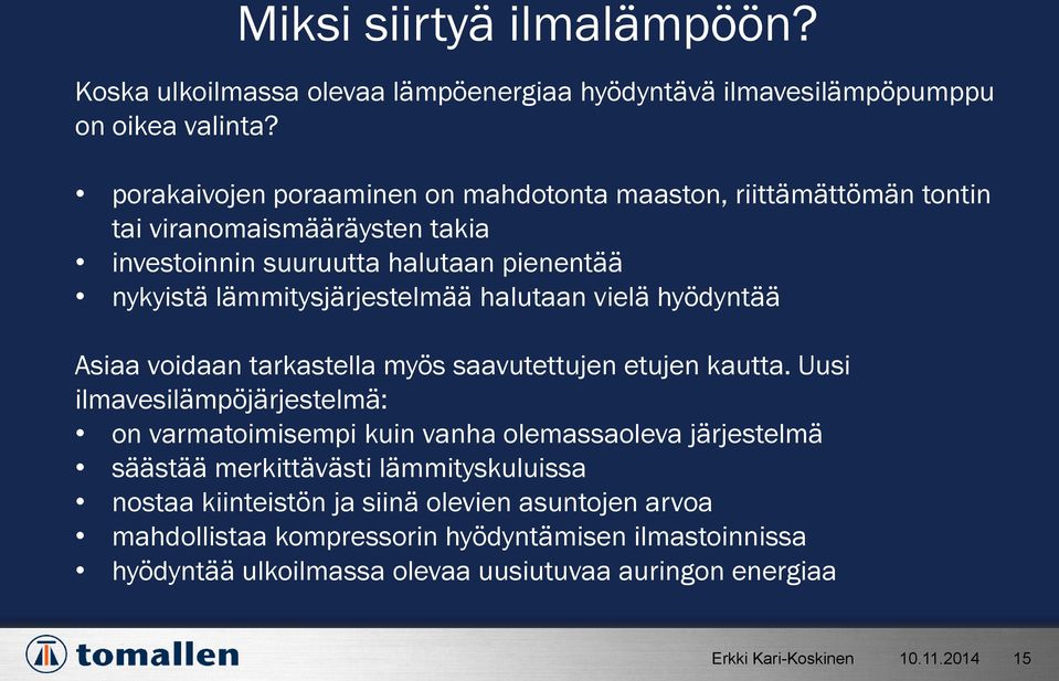 lämmitysjärjestelmää halutaan vielä hyödyntää Asiaa voidaan tarkastella myös saavutettujen etujen kautta.