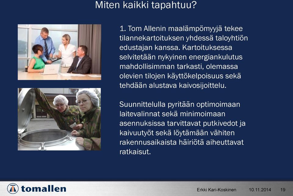 käyttökelpoisuus sekä tehdään alustava kaivosijoittelu.