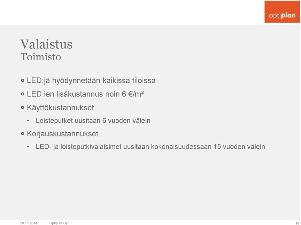 6 vuoden välein Korjauskustannukset LED- ja loisteputkivalaisimet