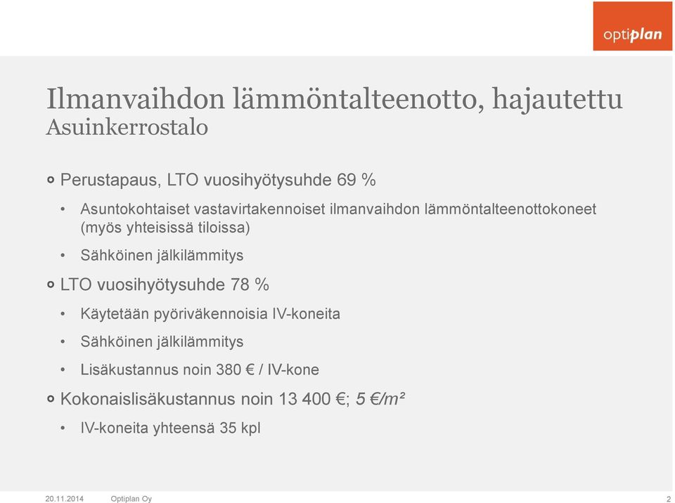 Sähköinen jälkilämmitys LTO vuosihyötysuhde 78 % Käytetään pyöriväkennoisia IV-koneita Sähköinen