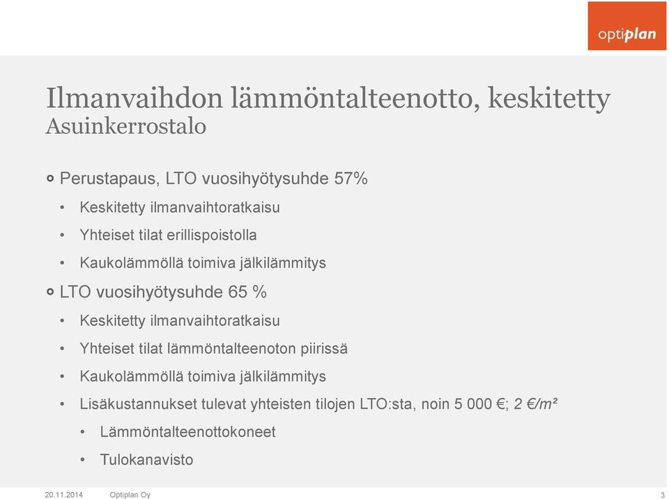 Keskitetty ilmanvaihtoratkaisu Yhteiset tilat lämmöntalteenoton piirissä Kaukolämmöllä toimiva jälkilämmitys