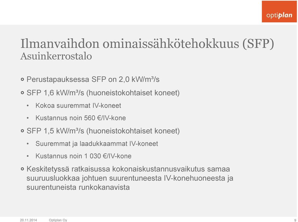 koneet) Suuremmat ja laadukkaammat IV-koneet Kustannus noin 1 030 /IV-kone Keskitetyssä ratkaisussa