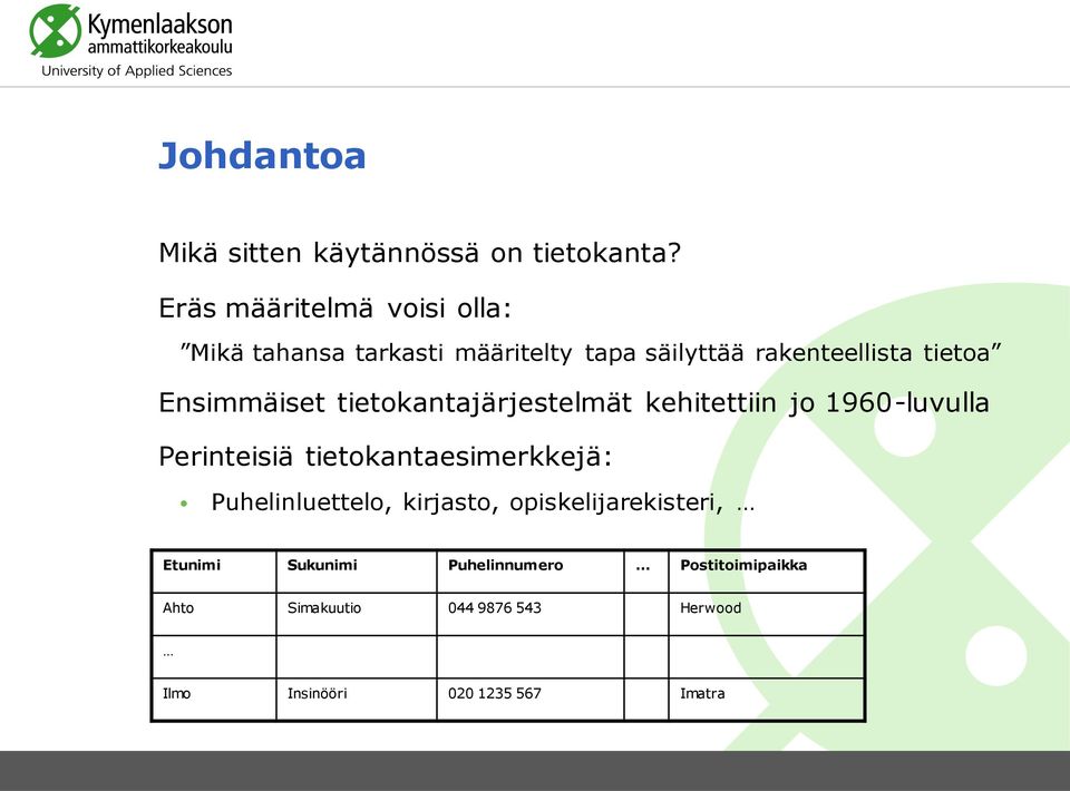 Ensimmäiset tietokantajärjestelmät kehitettiin jo 1960-luvulla Perinteisiä tietokantaesimerkkejä: