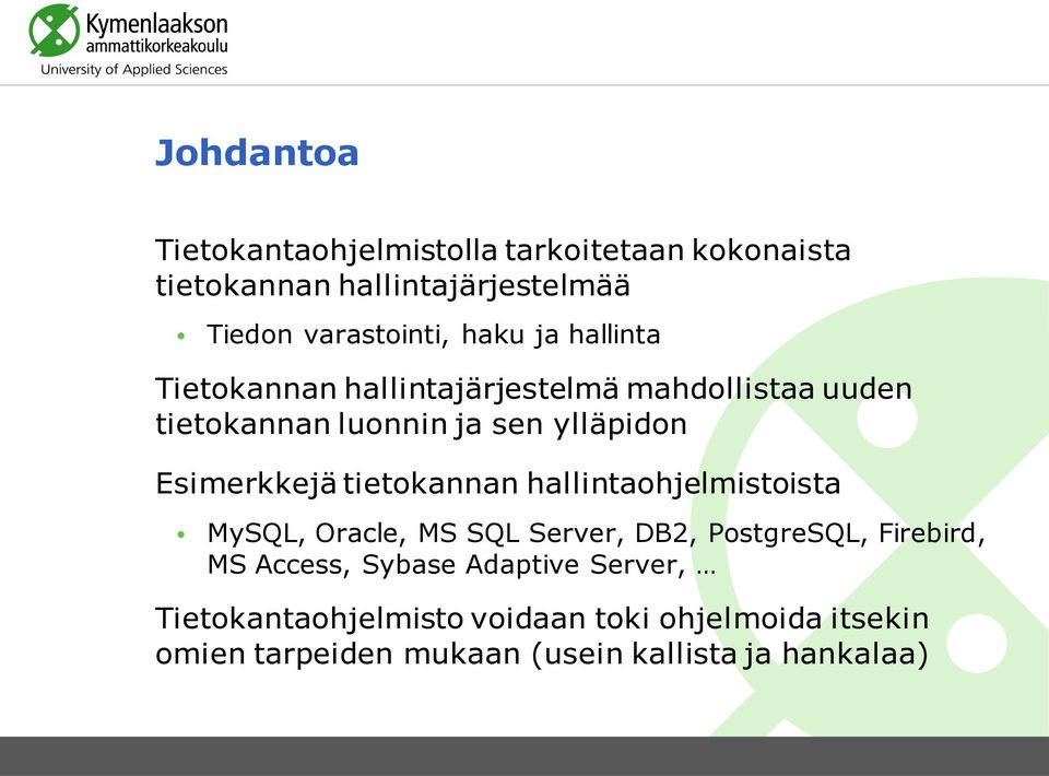 Esimerkkejä tietokannan hallintaohjelmistoista MySQL, Oracle, MS SQL Server, DB2, PostgreSQL, Firebird, MS Access,