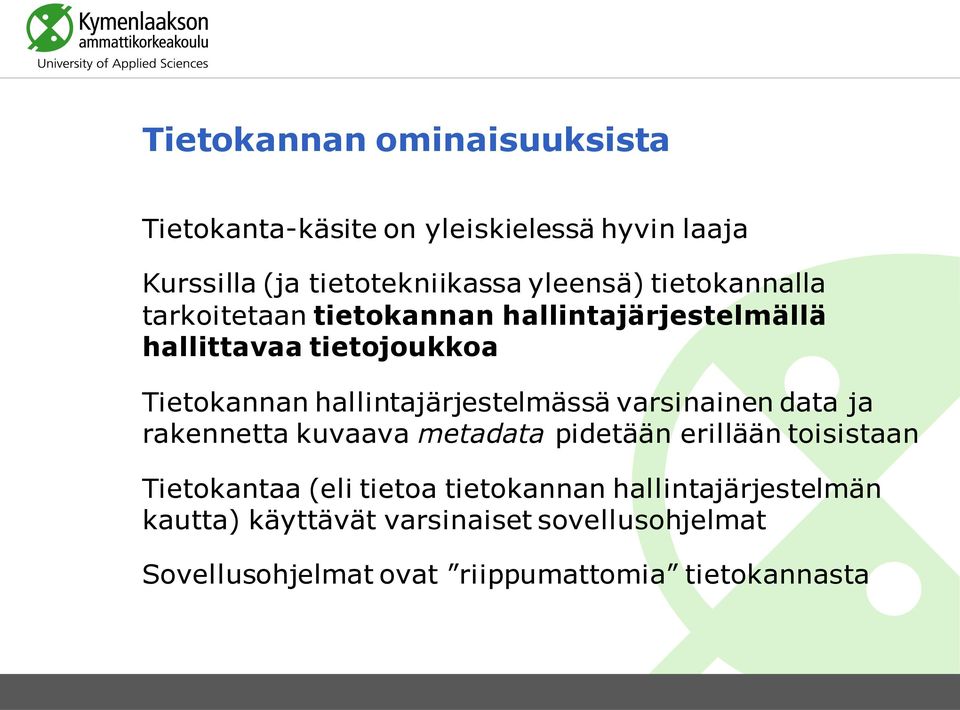 hallintajärjestelmässä varsinainen data ja rakennetta kuvaava metadata pidetään erillään toisistaan Tietokantaa (eli