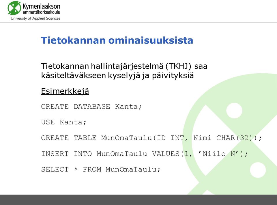 DATABASE Kanta; USE Kanta; CREATE TABLE MunOmaTaulu(ID INT, Nimi