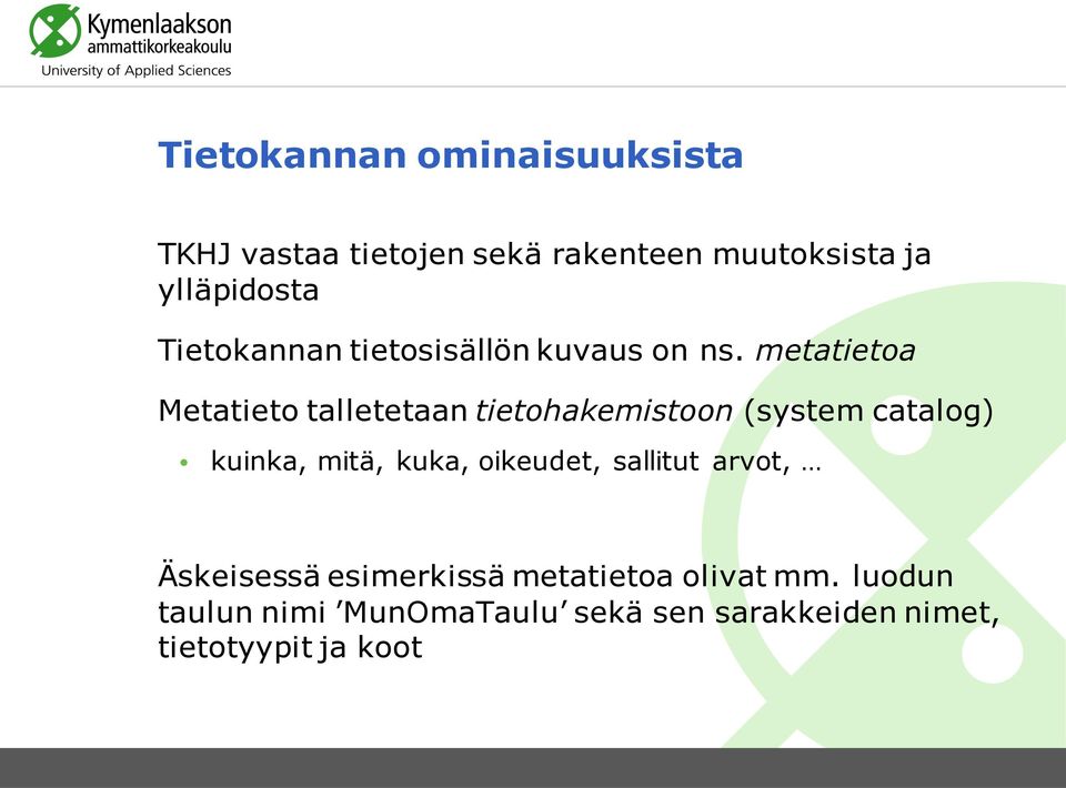 metatietoa Metatieto talletetaan tietohakemistoon (system catalog) kuinka, mitä, kuka,