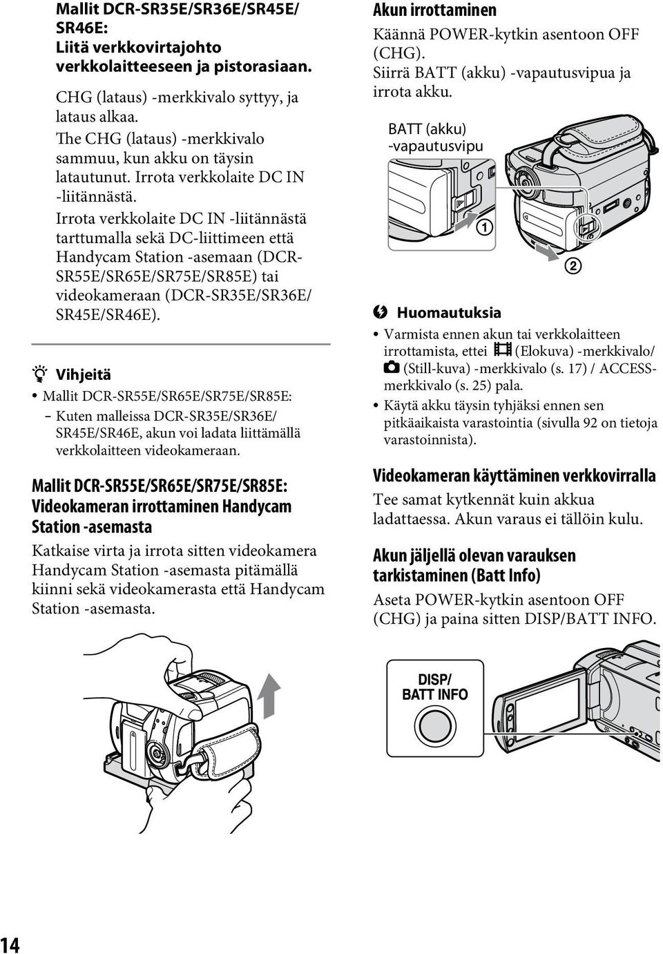 Irrota verkkolaite DC IN -liitännästä tarttumalla sekä DC-liittimeen että Handycam Station -asemaan (DCR- SR55E/SR65E/SR75E/SR85E) tai videokameraan (DCR-SR35E/SR36E/ SR45E/SR46E).