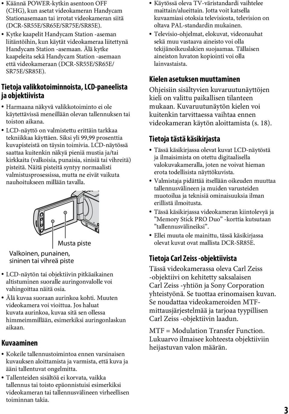 Älä kytke kaapeleita sekä Handycam Station -asemaan että videokameraan (DCR-SR55E/SR65E/ SR75E/SR85E).