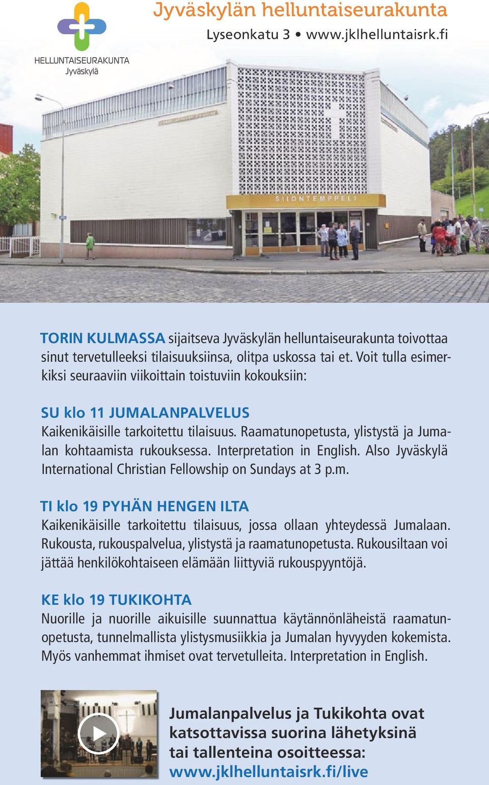 Interpretation in English. Also Jyväskylä International Christian Fellowship on Sundays at 3 p.m. TI klo 19 PYHÄN HENGEN ILTA Kaikenikäisille tarkoitettu tilaisuus, jossa ollaan yhteydessä Jumalaan.