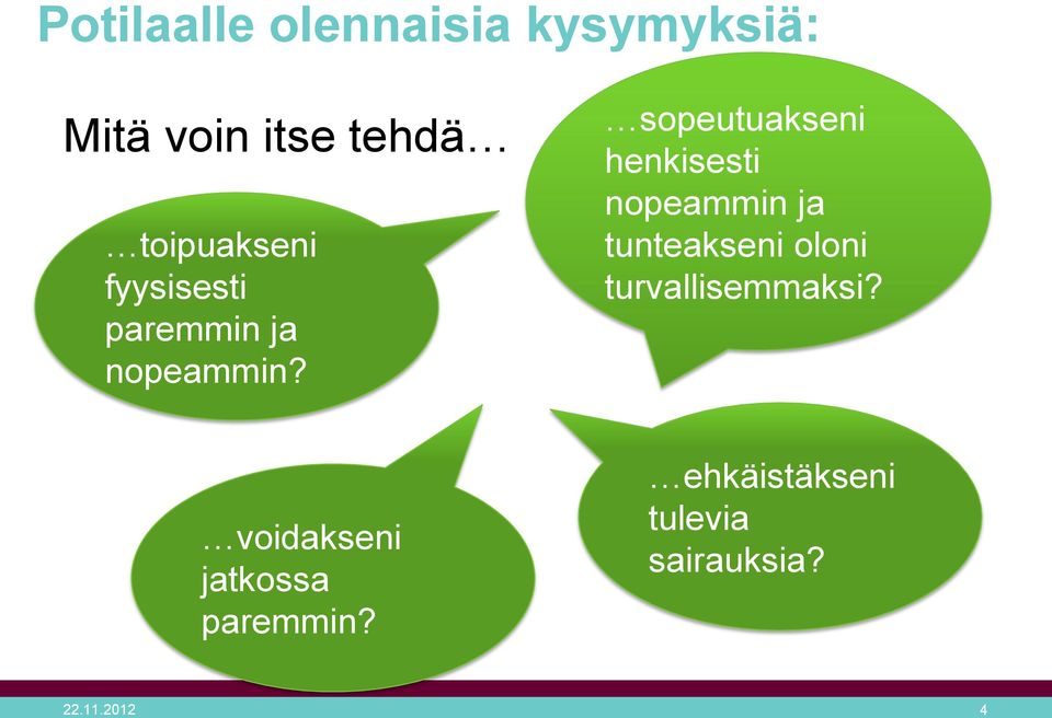 sopeutuakseni henkisesti nopeammin ja tunteakseni oloni
