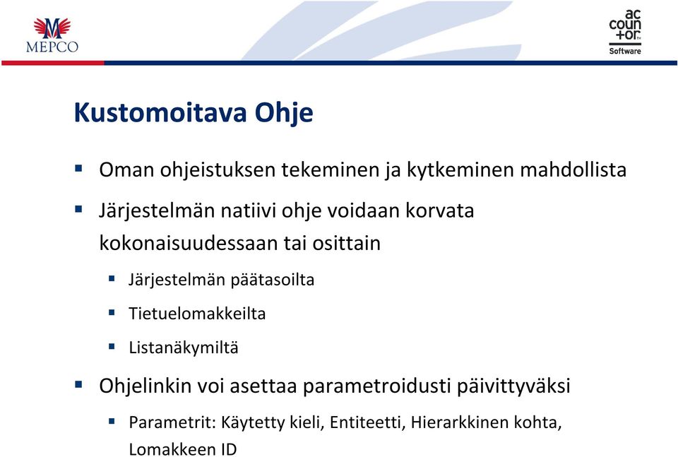 Järjestelmän päätasoilta Tietuelomakkeilta Listanäkymiltä Ohjelinkin voi asettaa