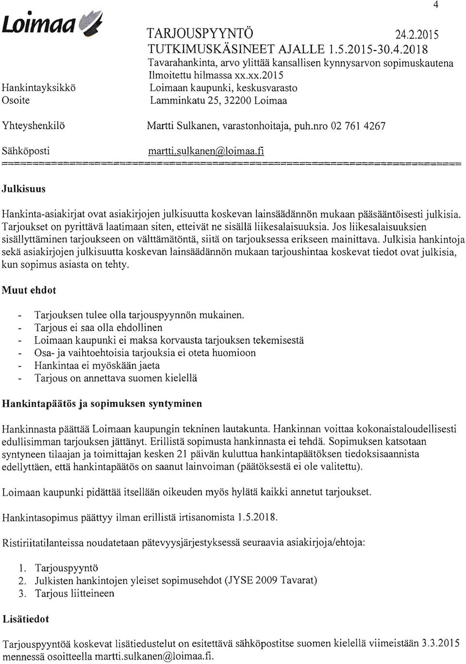 Tarjoukset on pyrittävä laatimaan siten, etteivät ne sisällä liikesalaisuuksia. Jos liikesalaisuuksien sisällyttäminen tarjoukseen on välttämätöntä, siitä on tarjouksessa erikseen mainittava.