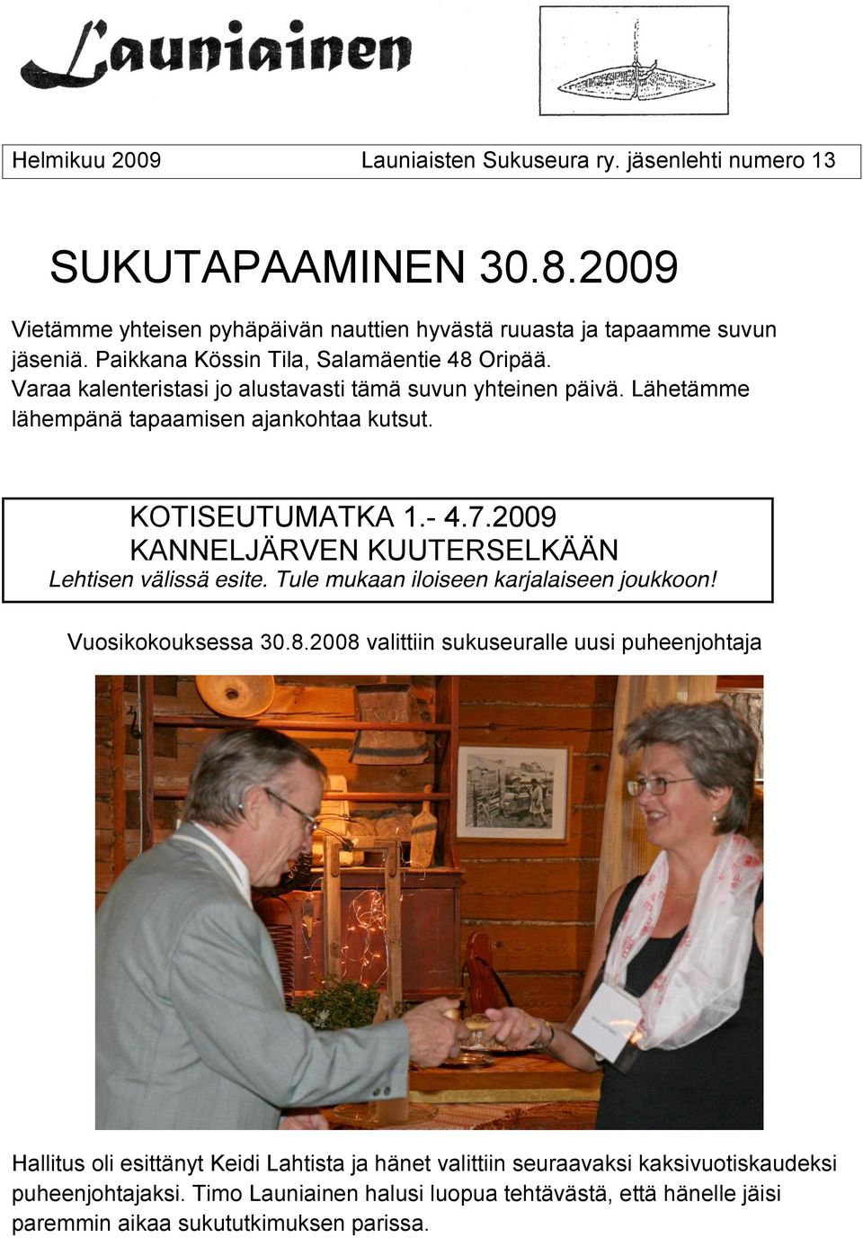 2009 KANNELJÄRVEN KUUTERSELKÄÄN Lehtisen välissä esite. Tule mukaan iloiseen karjalaiseen joukkoon! Vuosikokouksessa 30.8.