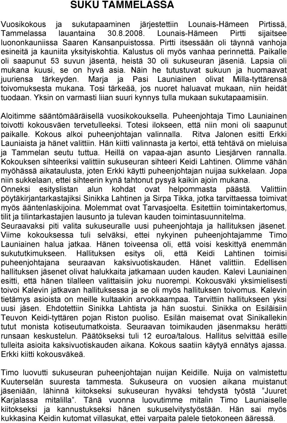 Lapsia oli mukana kuusi, se on hyvä asia. Näin he tutustuvat sukuun ja huomaavat juuriensa tärkeyden. Marja ja Pasi Launiainen olivat Milla-tyttärensä toivomuksesta mukana.