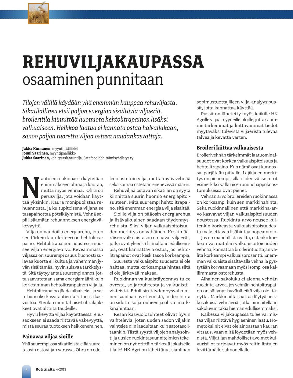 Heikkoa laatua ei kannata ostaa halvallakaan, sanoo paljon tuoretta viljaa ostava naudankasvattaja.