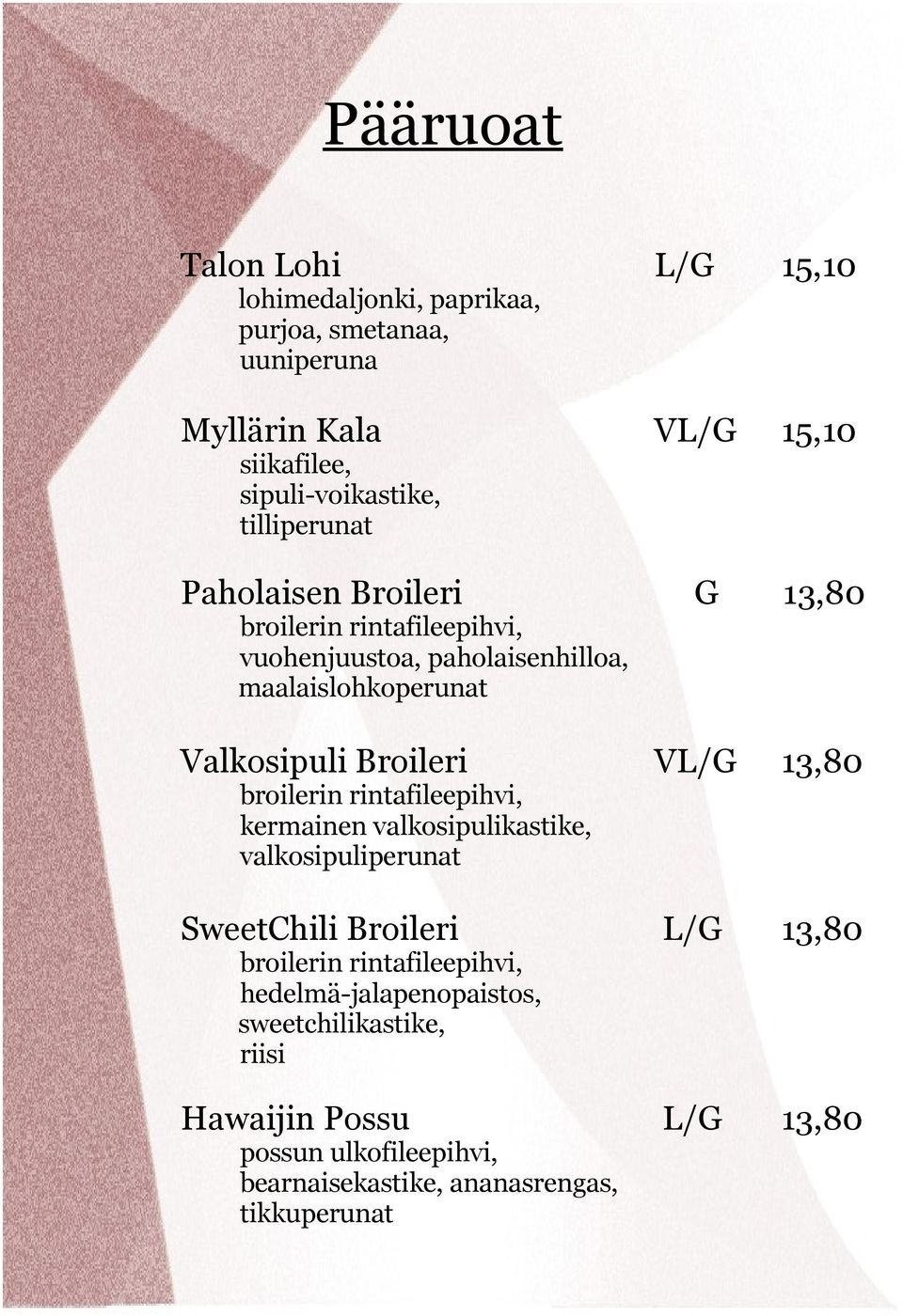 VL/G 13,80 broilerin rintafileepihvi, kermainen valkosipulikastike, valkosipuliperunat SweetChili Broileri L/G 13,80 broilerin