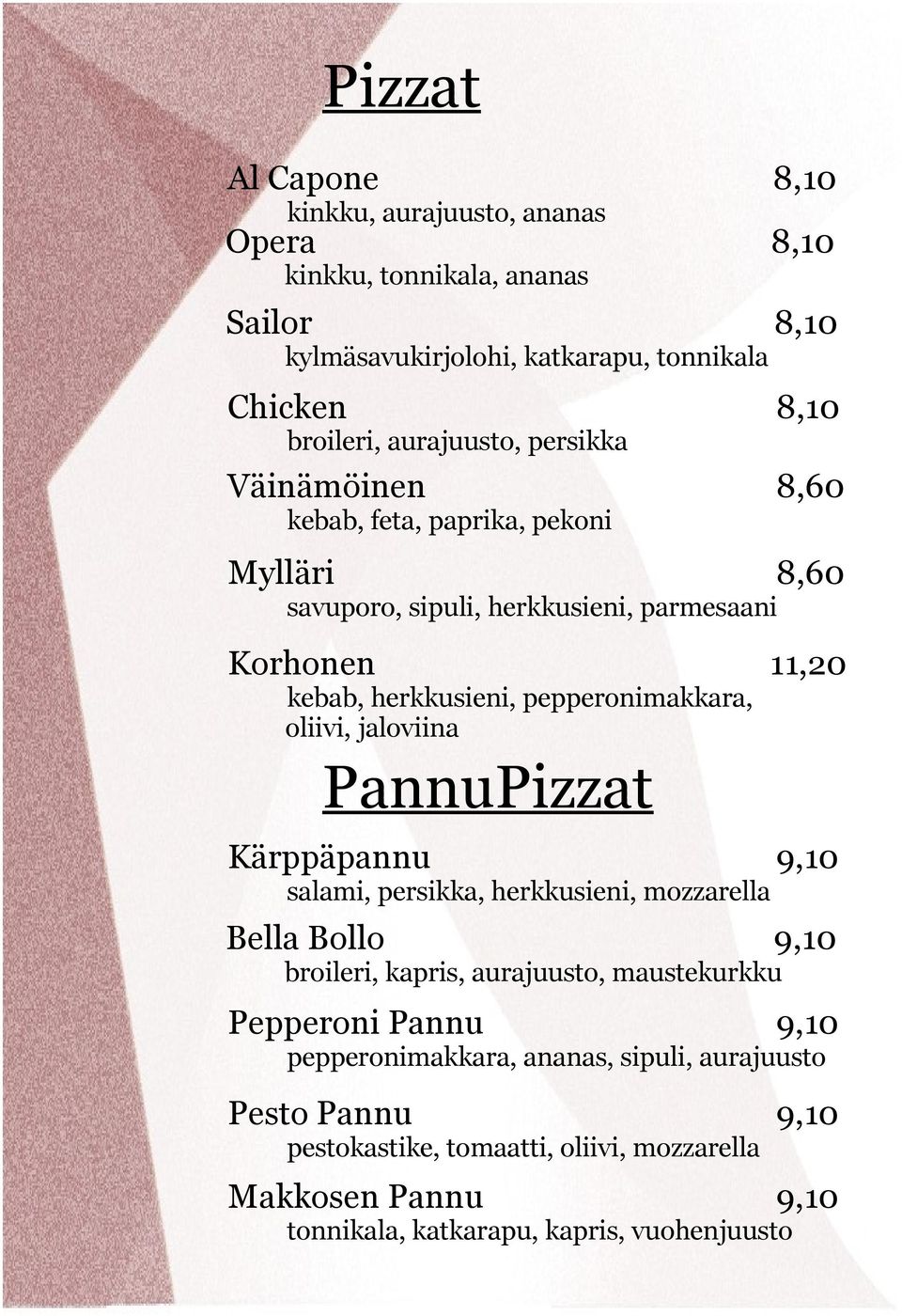 pepperonimakkara, oliivi, jaloviina PannuPizzat Kärppäpannu 9,10 salami, persikka, herkkusieni, mozzarella Bella Bollo 9,10 broileri, kapris, aurajuusto, maustekurkku