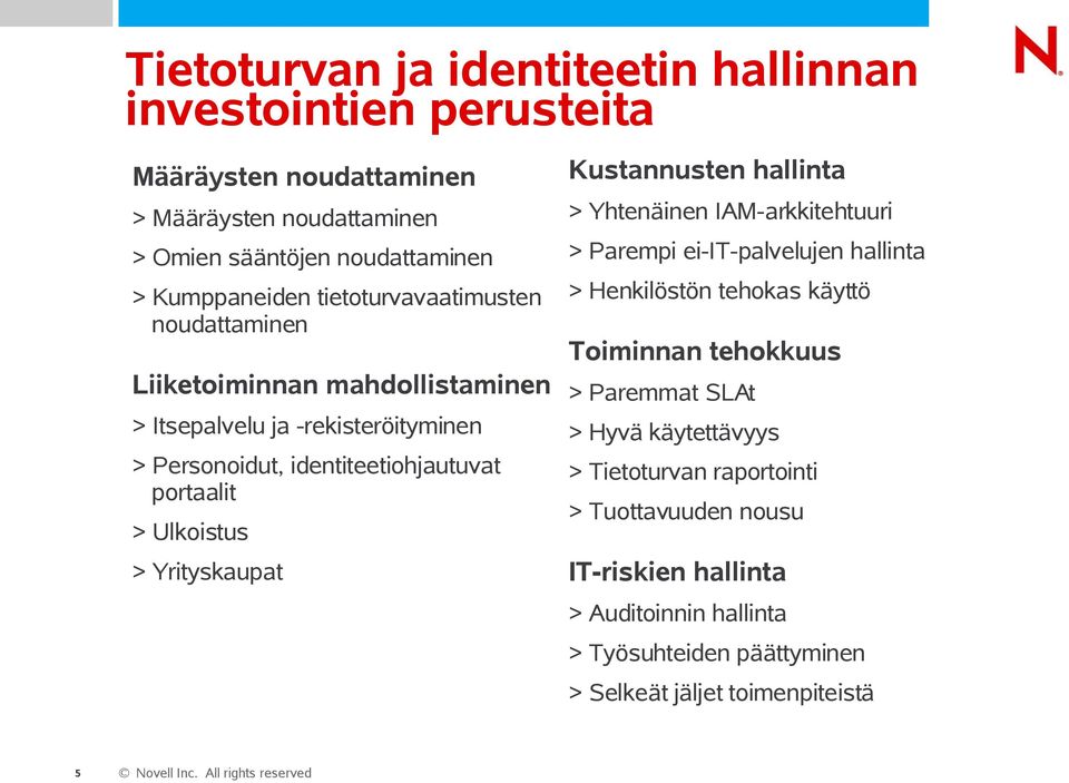 Toiminnan tehokkuus Liiketoiminnan mahdollistaminen > Paremmat SLAt > Itsepalvelu ja -rekisteröityminen > Hyvä käytettävyys > Personoidut, identiteetiohjautuvat