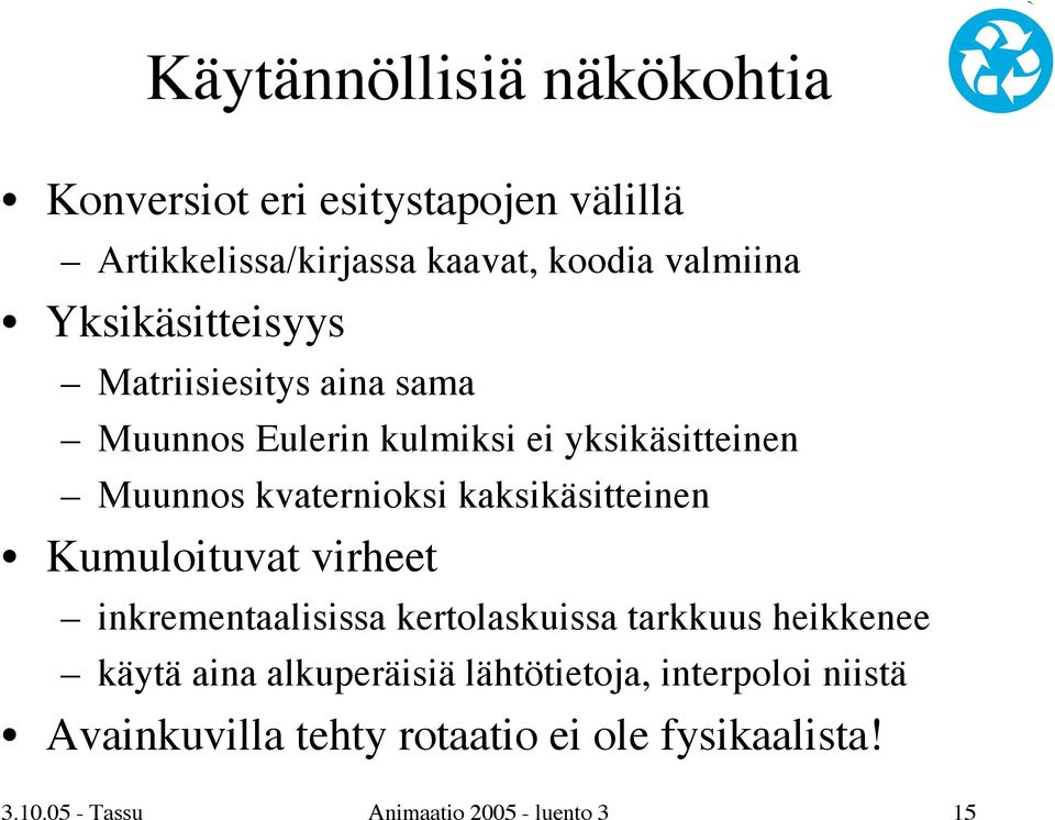 kaksikäsitteinen Kumuloituvat virheet inkrementaalisissa kertolaskuissa tarkkuus heikkenee käytä aina