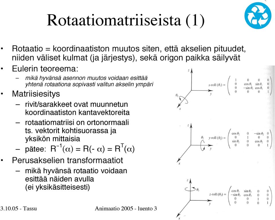 ovat muunnetun koordinaatiston kantavektoreita rotaatiomatriisi on ortonormaali ts.