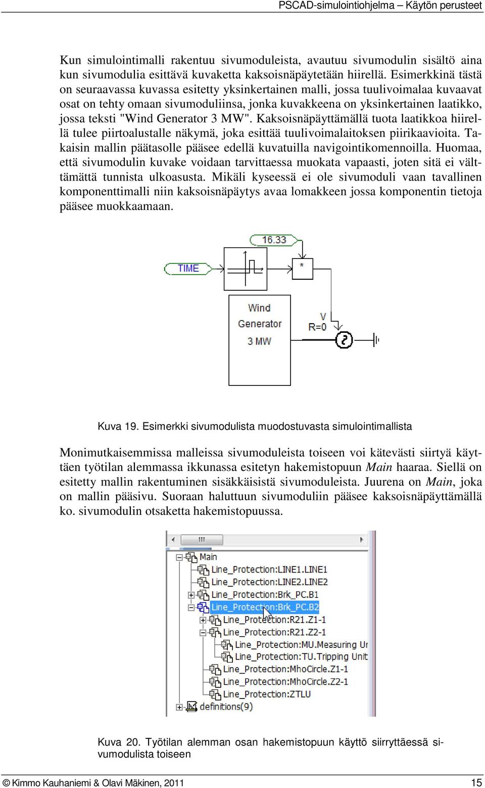 "Wind Generator 3 MW". Kaksoisnäpäyttämällä tuota laatikkoa hiirellä tulee piirtoalustalle näkymä, joka esittää tuulivoimalaitoksen piirikaavioita.