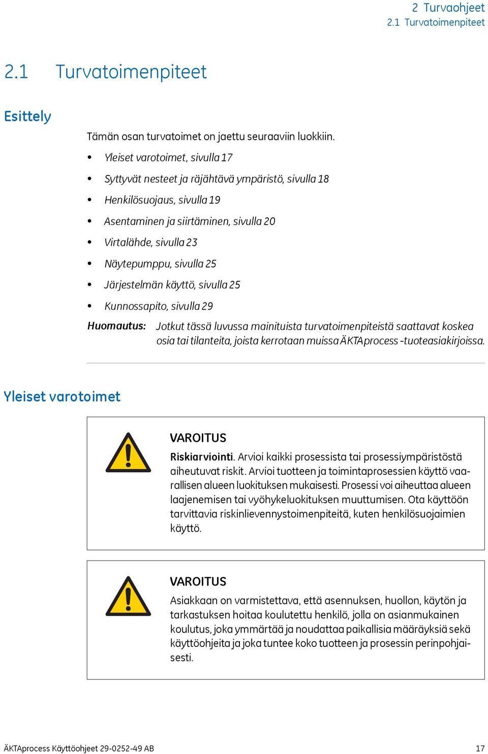 Järjestelmän käyttö, sivulla 25 Kunnossapito, sivulla 29 Huomautus: Jotkut tässä luvussa mainituista turvatoimenpiteistä saattavat koskea osia tai tilanteita, joista kerrotaan muissa ÄKTAprocess