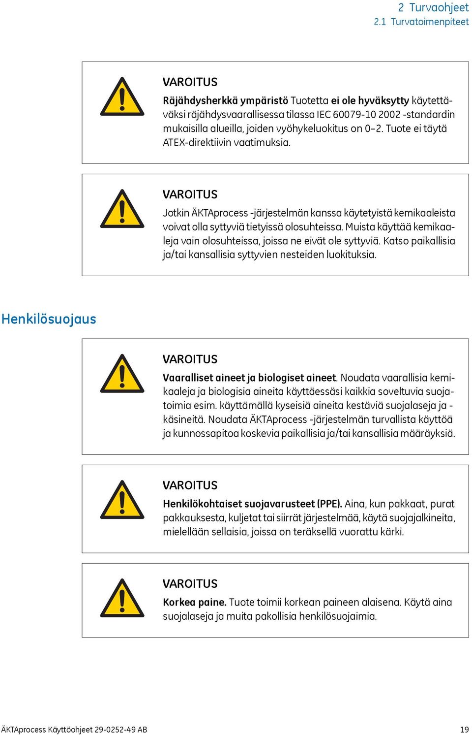 Tuote ei täytä ATEX-direktiivin vaatimuksia. Jotkin ÄKTAprocess -järjestelmän kanssa käytetyistä kemikaaleista voivat olla syttyviä tietyissä olosuhteissa.