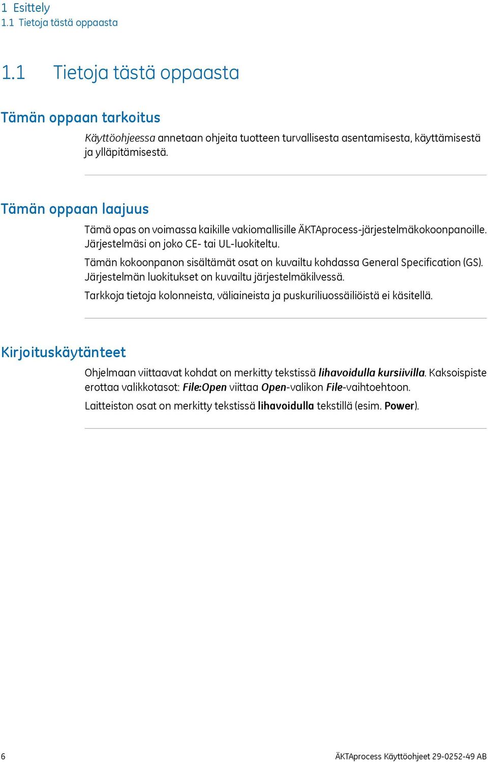 Tämän kokoonpanon sisältämät osat on kuvailtu kohdassa General Specification (GS). Järjestelmän luokitukset on kuvailtu järjestelmäkilvessä.