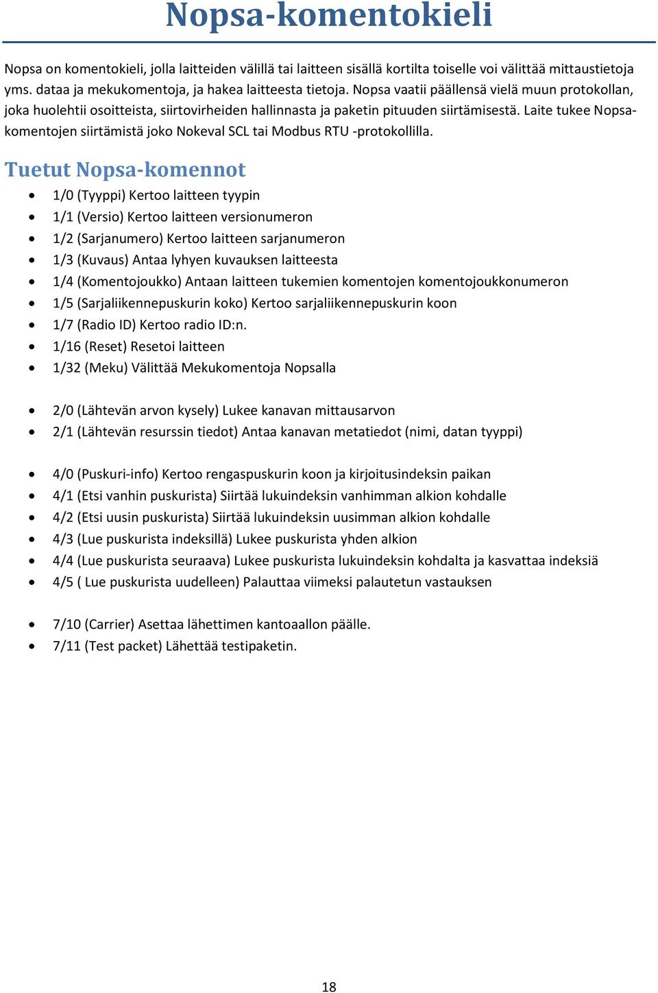 Laite tukee Nopsakomentojen siirtämistä joko Nokeval SCL tai Modbus RTU -protokollilla.