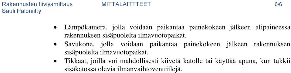 Savukone, jolla voidaan paikantaa painekokeen jälkeen rakennuksen sisäpuolelta