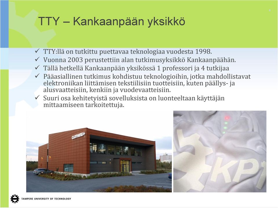 Tällä hetkellä Kankaanpään yksikössä 1 professori ja 4 tutkijaa Pääasiallinen tutkimus kohdistuu teknologioihin, jotka