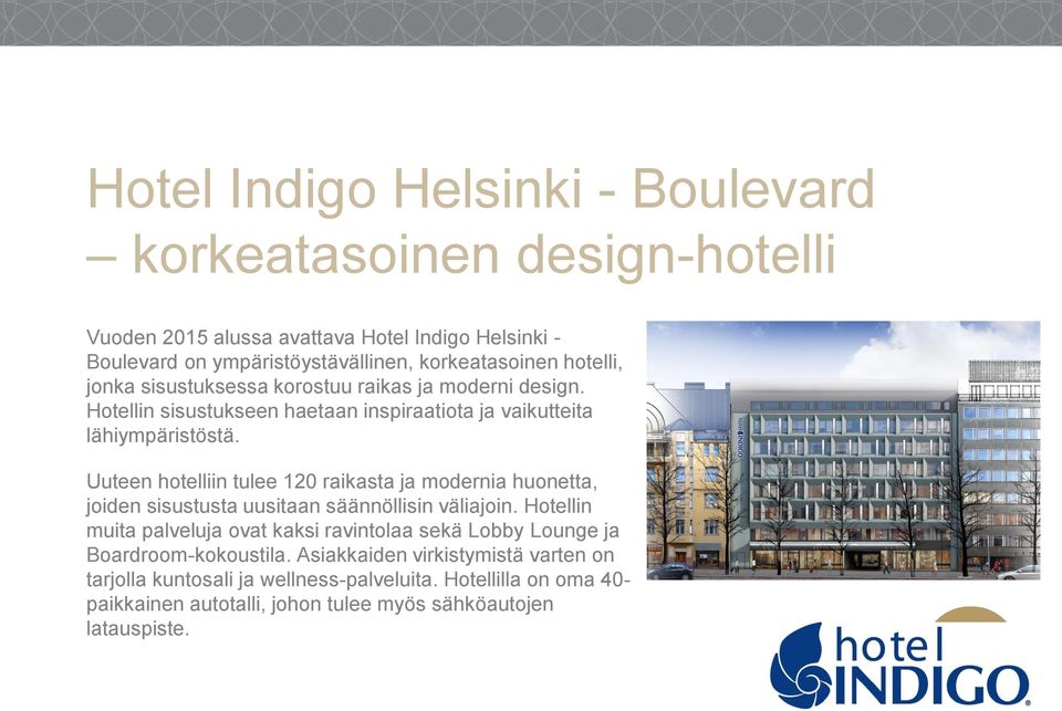 Uuteen hotelliin tulee 120 raikasta ja modernia huonetta, joiden sisustusta uusitaan säännöllisin väliajoin.