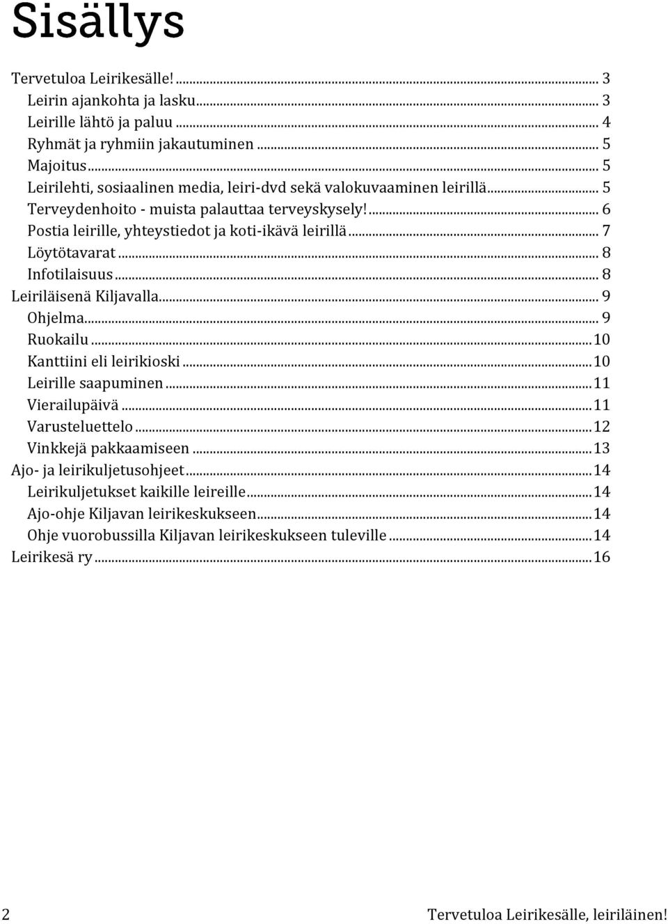 .. 7 Löytötavarat... 8 Infotilaisuus... 8 Leiriläisenä Kiljavalla... 9 Ohjelma... 9 Ruokailu... 10 Kanttiini eli leirikioski... 10 Leirille saapuminen... 11 Vierailupäivä... 11 Varusteluettelo.