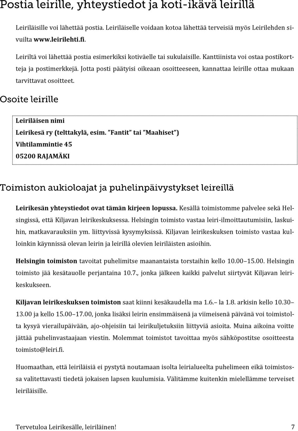 Leiriläisen nimi Leirikesä ry (telttakylä, esim. Fantit tai Maahiset ) Vihtilammintie 45 05200 RAJAMÄKI Leirikesän yhteystiedot ovat tämän kirjeen lopussa.