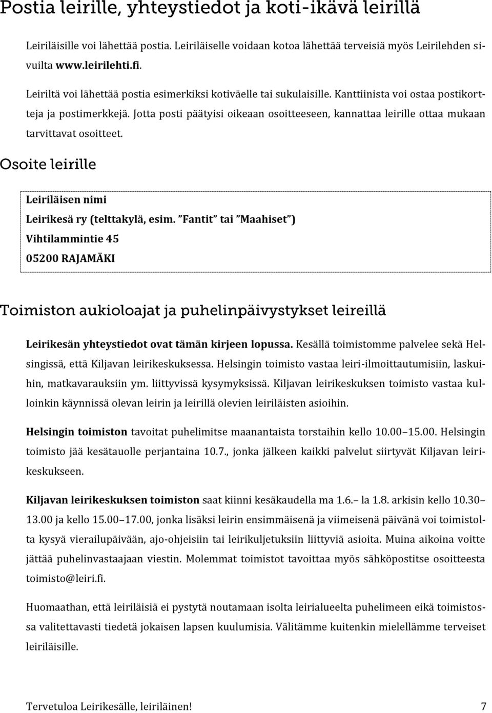 Leiriläisen nimi Leirikesä ry (telttakylä, esim. Fantit tai Maahiset ) Vihtilammintie 45 05200 RAJAMÄKI Leirikesän yhteystiedot ovat tämän kirjeen lopussa.