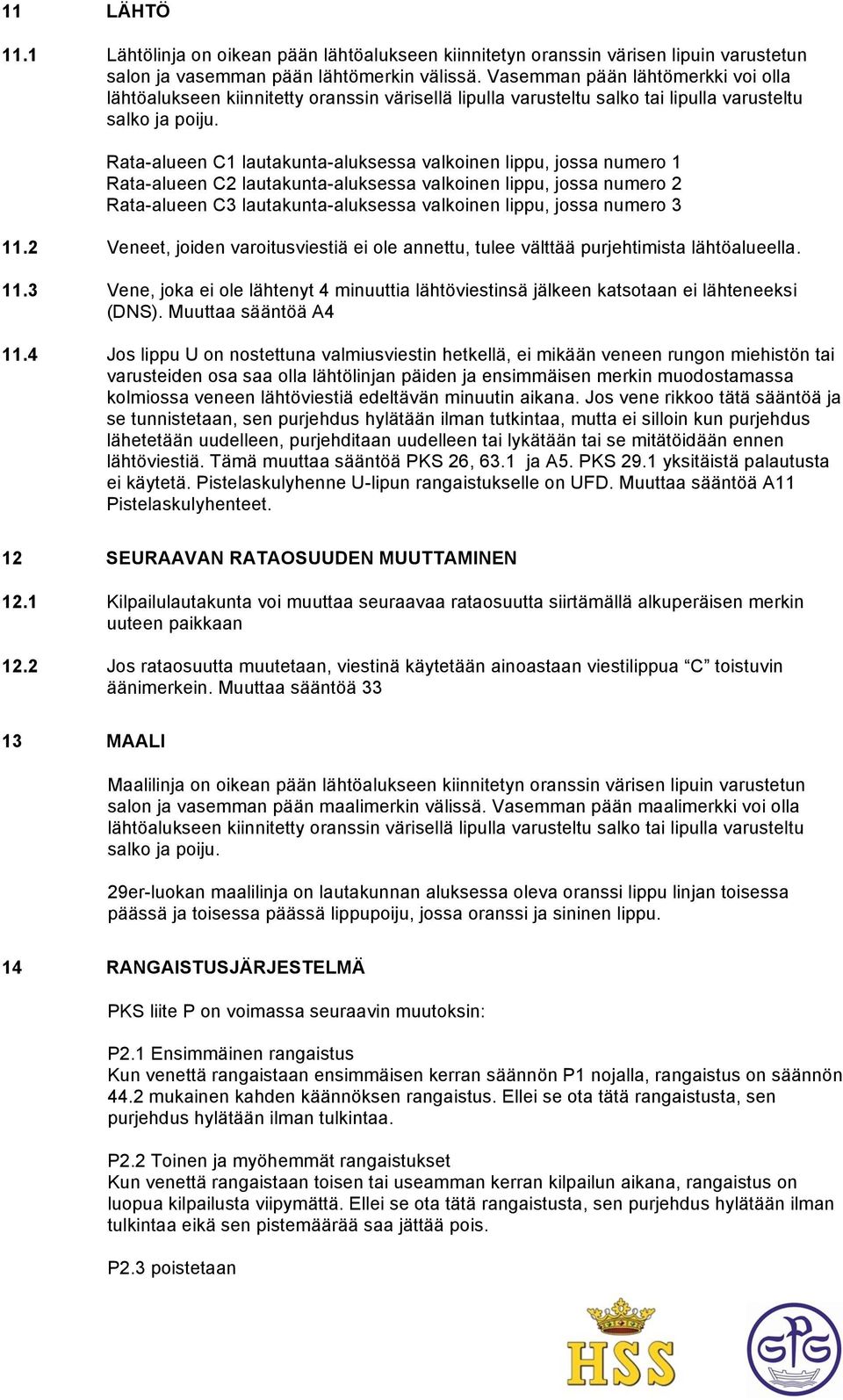 Rata-alueen C1 lautakunta-aluksessa valkoinen lippu, jossa numero 1 Rata-alueen C2 lautakunta-aluksessa valkoinen lippu, jossa numero 2 Rata-alueen C3 lautakunta-aluksessa valkoinen lippu, jossa