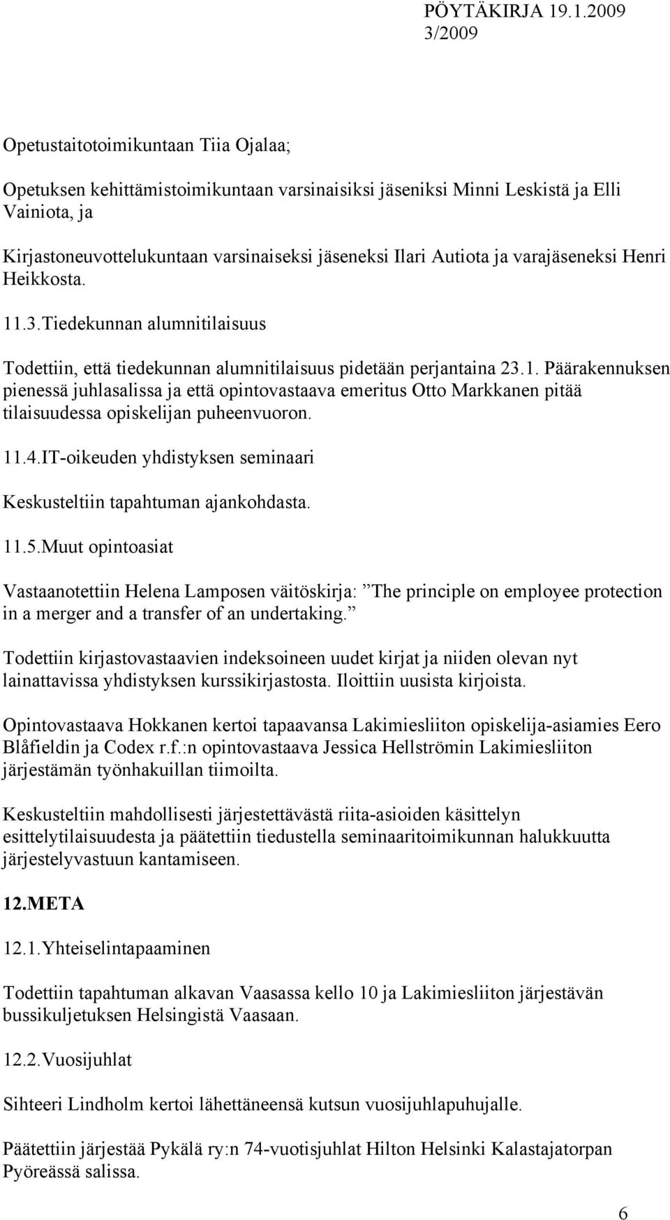 11.4.IT-oikeuden yhdistyksen seminaari Keskusteltiin tapahtuman ajankohdasta. 11.5.